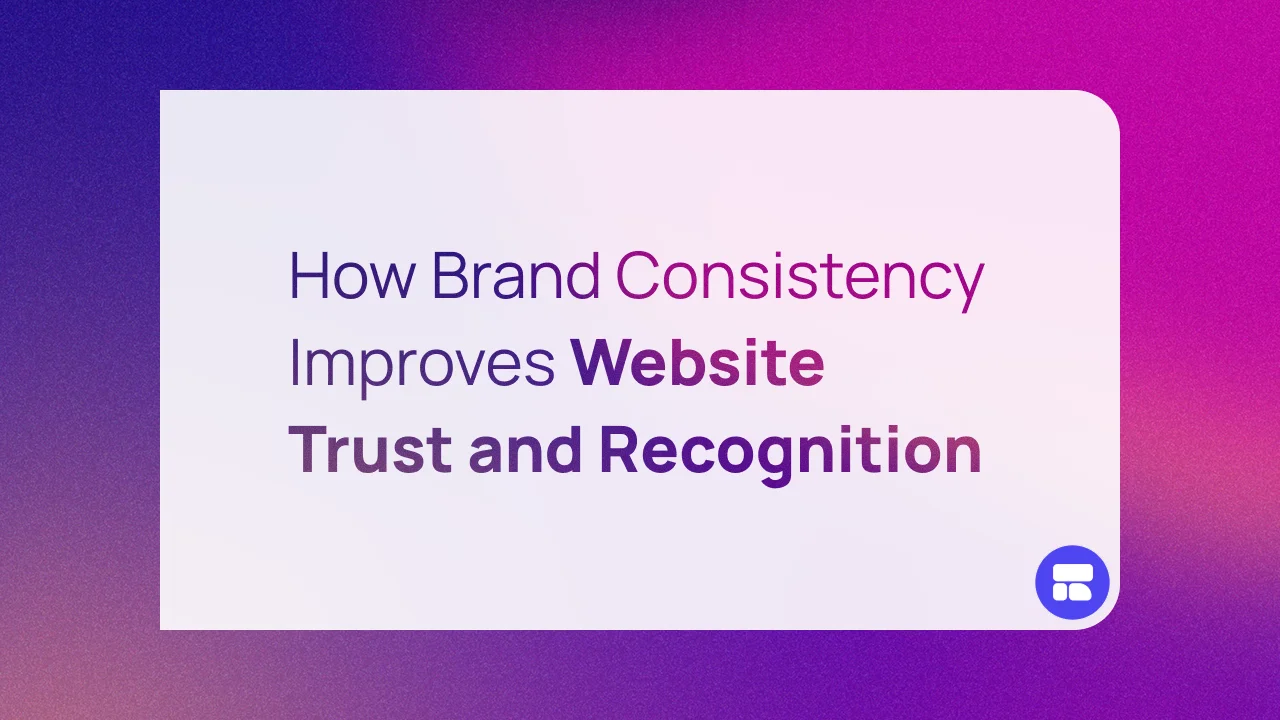 How Brand Consistency Improves Website Trust and Recognition