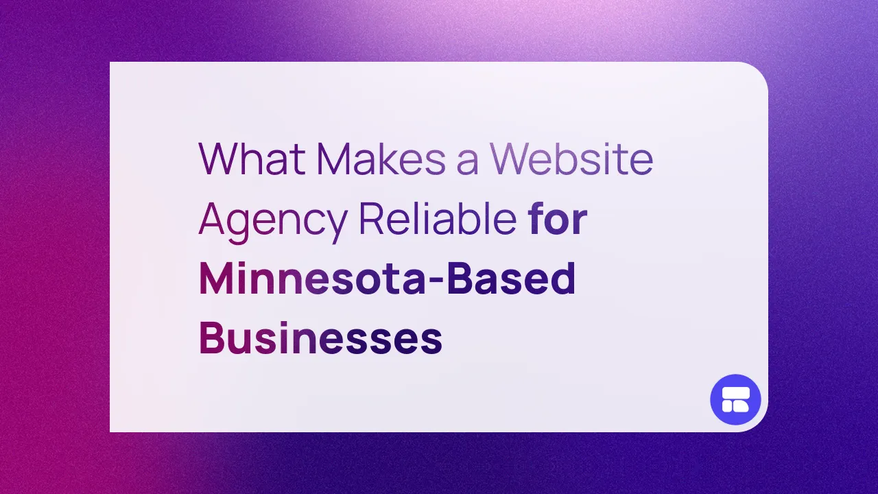 What Makes a Website Agency Reliable for Minnesota-Based Businesses