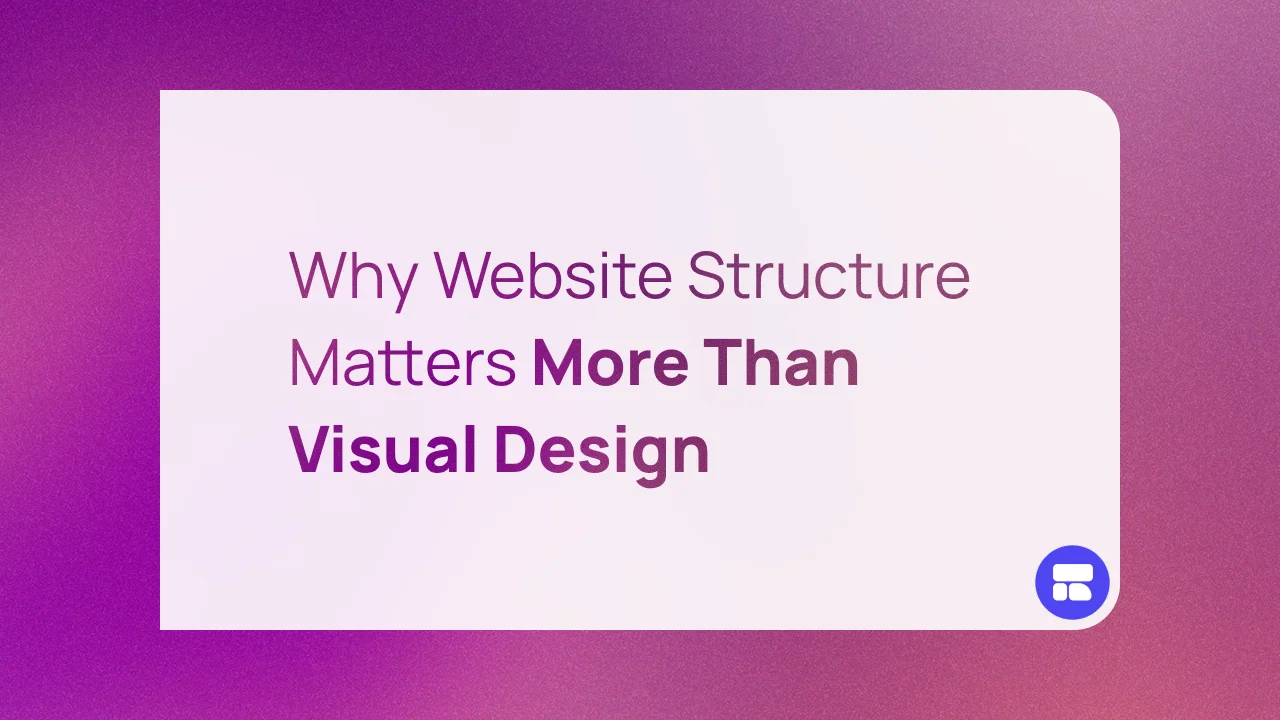 Why Website Structure Matters More Than Visual Design