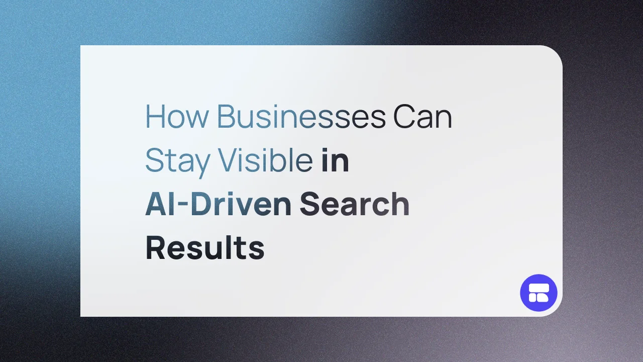 How Businesses Can Stay Visible in AI-Driven Search Results