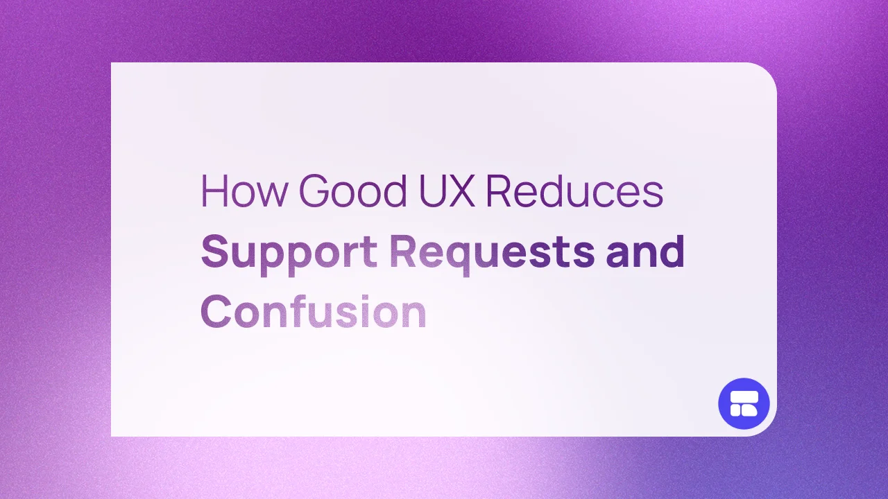 How Good UX Reduces Support Requests and Confusion