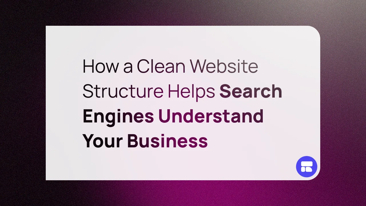 How a Clean Website Structure Helps Search Engines Understand Your Business