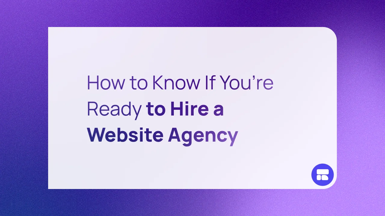 How to Know If You’re Ready to Hire a Website Agency