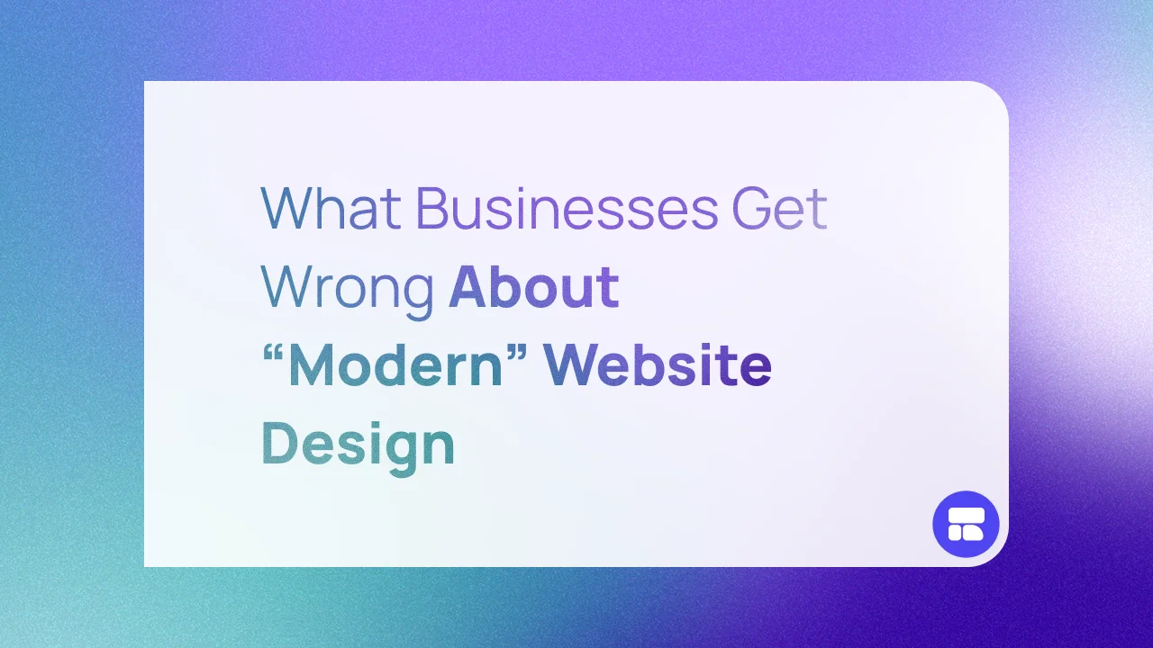 What Businesses Get Wrong About “Modern” Website Design