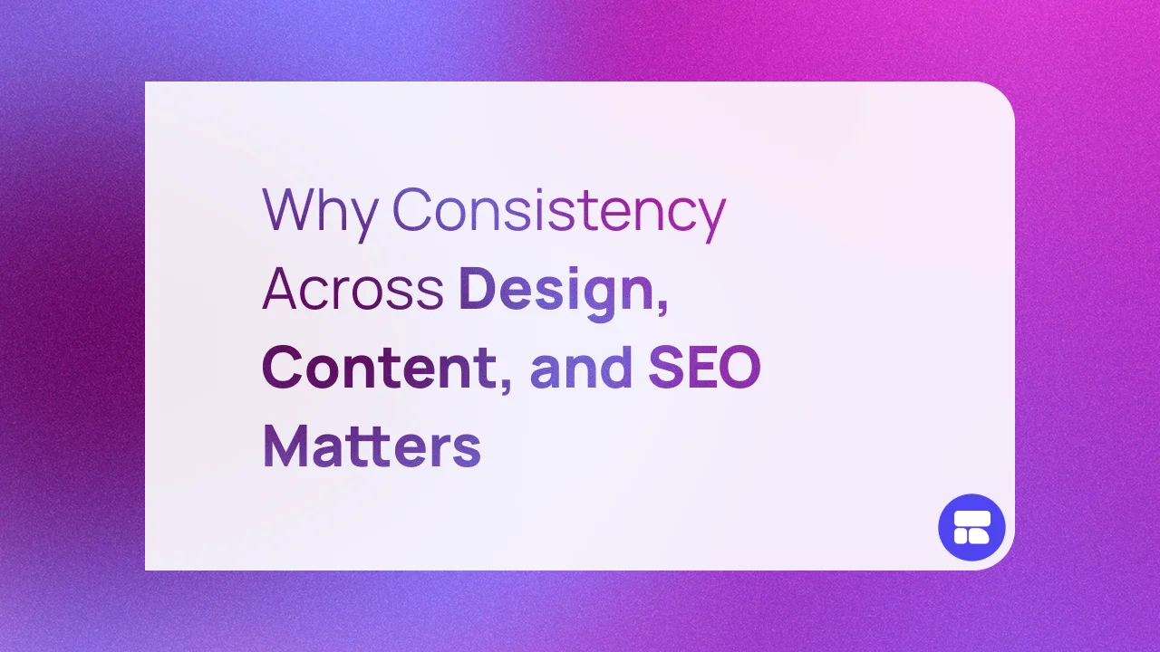 Why Consistency Across Design, Content, and SEO Matters