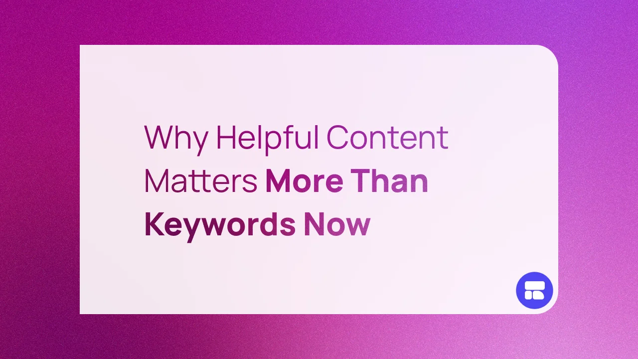 Why Helpful Content Matters More Than Keywords Now