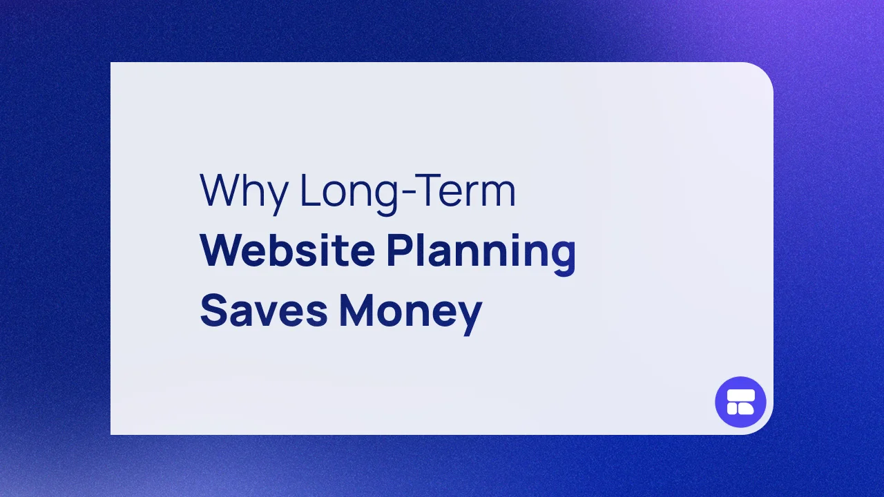Why Long-Term Website Planning Saves Money