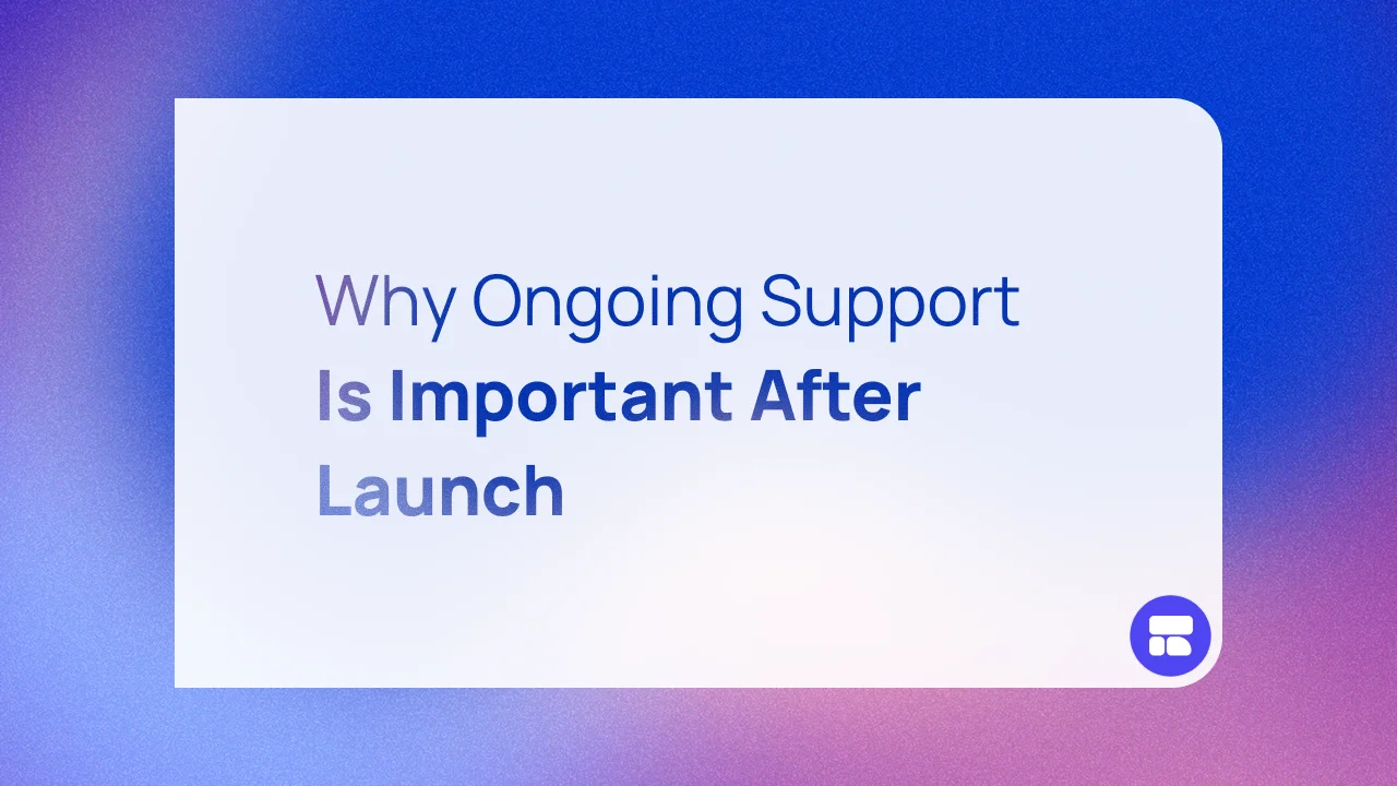 Why Ongoing Support Is Important After Launch